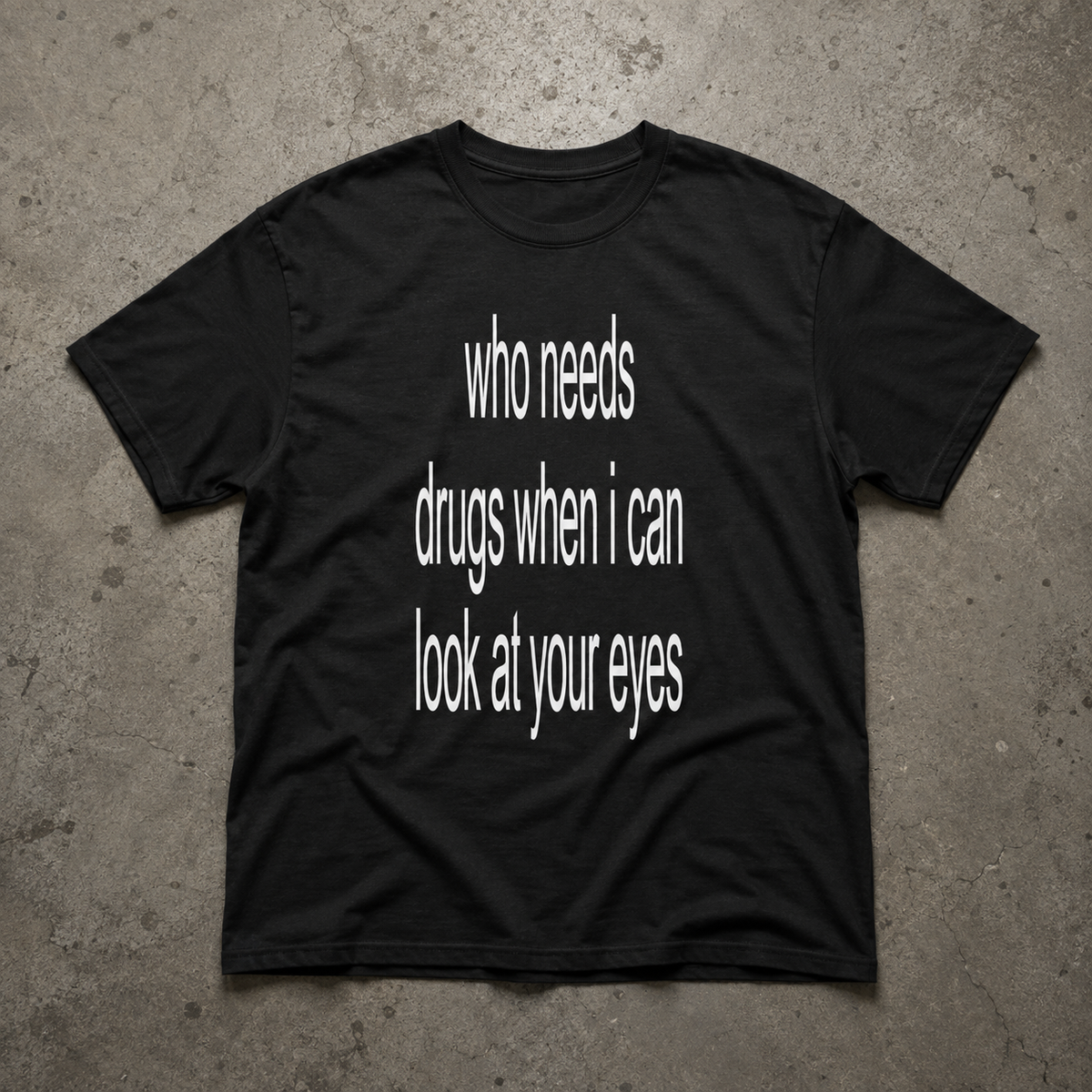 WHO NEEDS DRUGS SHIRT