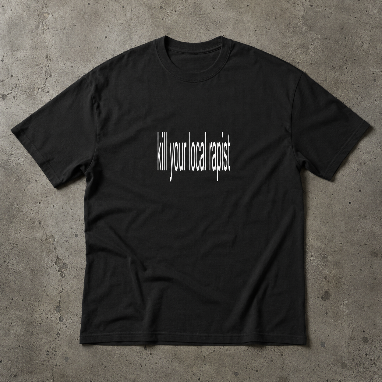KILL YOUR LOCAL RAPIST SHIRT